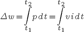 $\Delta w=\int_{t_1}^{t_2}pdt=\int_{t_1}^{t_2}vidt$